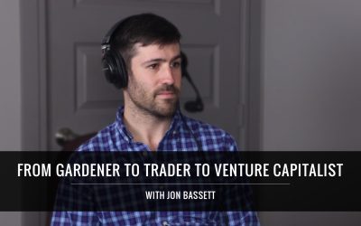 From Gardener To Trader To Venture Capitalist With Jon Bassett