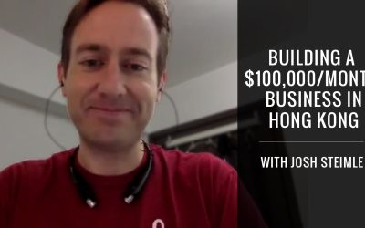Building A $100,000/Month Business In Hong Kong With Josh Steimle