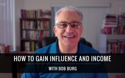 How To Gain Influence And Income With Bob Burg