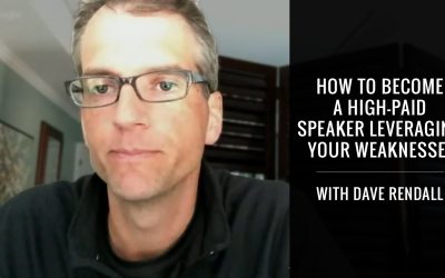 How To Become A High-Paid Speaker Leveraging Your Weaknesses With Dave Rendall
