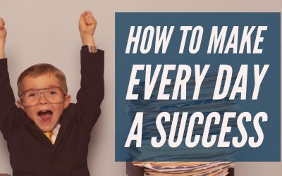 How To Make Every Day A Success (3 Things I Do Every Day)